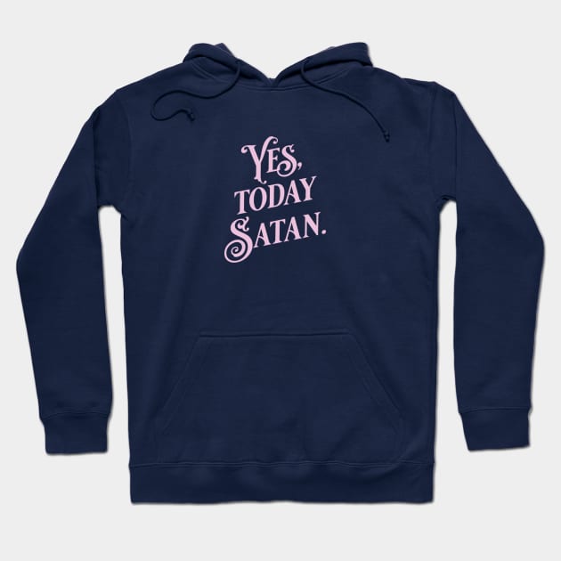 Yes, Today Satan. Funny pink typography print Hoodie by KodiakMilly